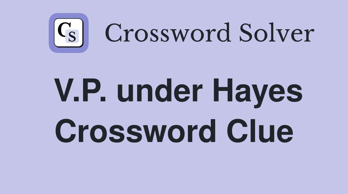 V.P. under Hayes Crossword Clue