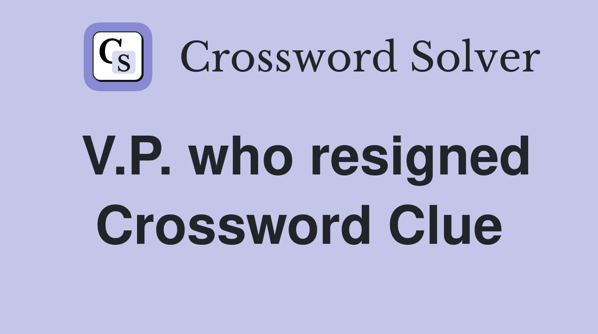 V.P. who resigned Crossword Clue