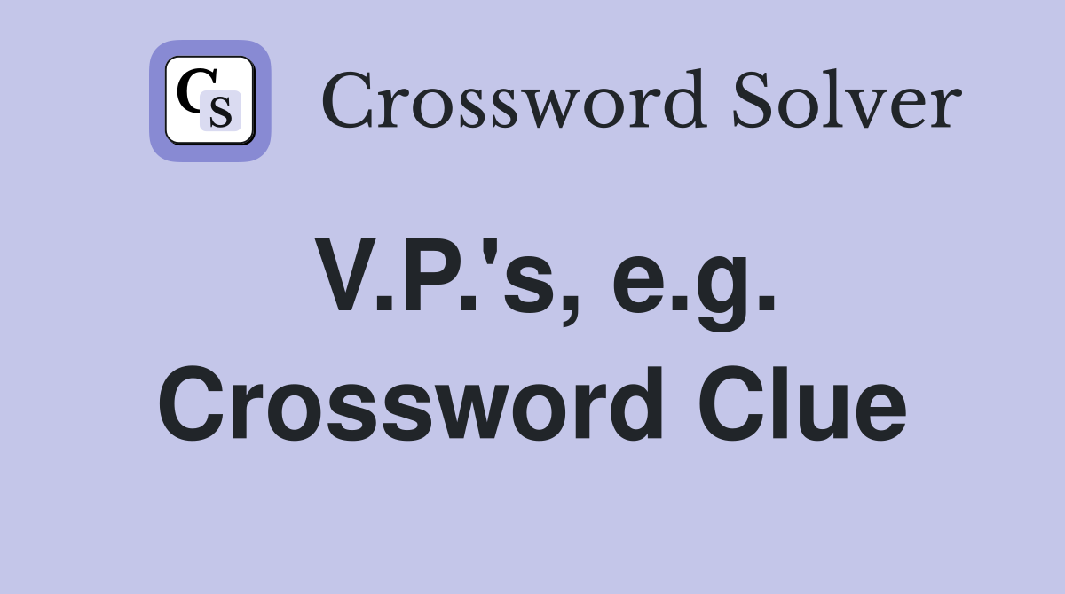 V.P.'s, e.g. Crossword Clue