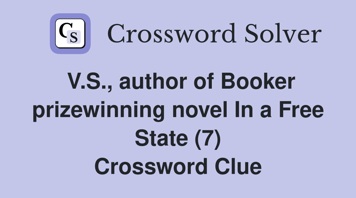 V.S., author of Booker prizewinning novel In a Free State (7) Crossword Clue