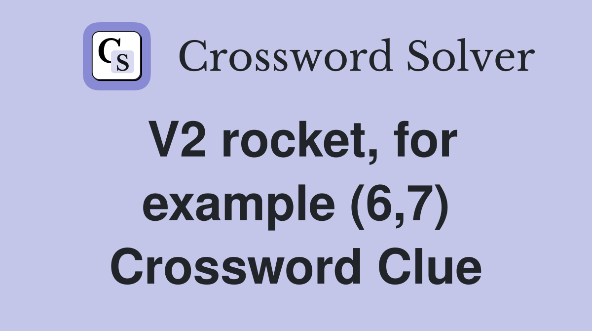 V2 rocket, for example (6,7) Crossword Clue
