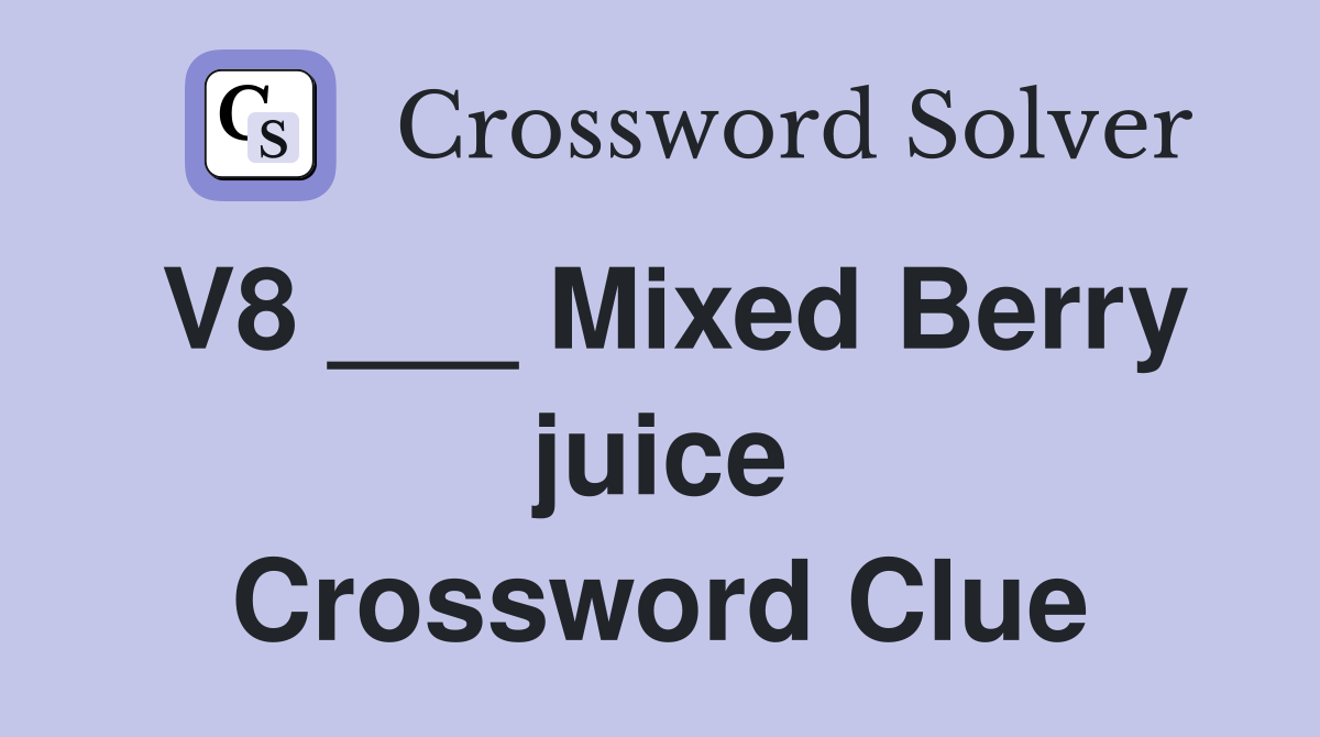 V8 ___ Mixed Berry juice Crossword Clue