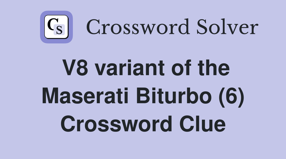 V8 variant of the Maserati Biturbo (6) Crossword Clue
