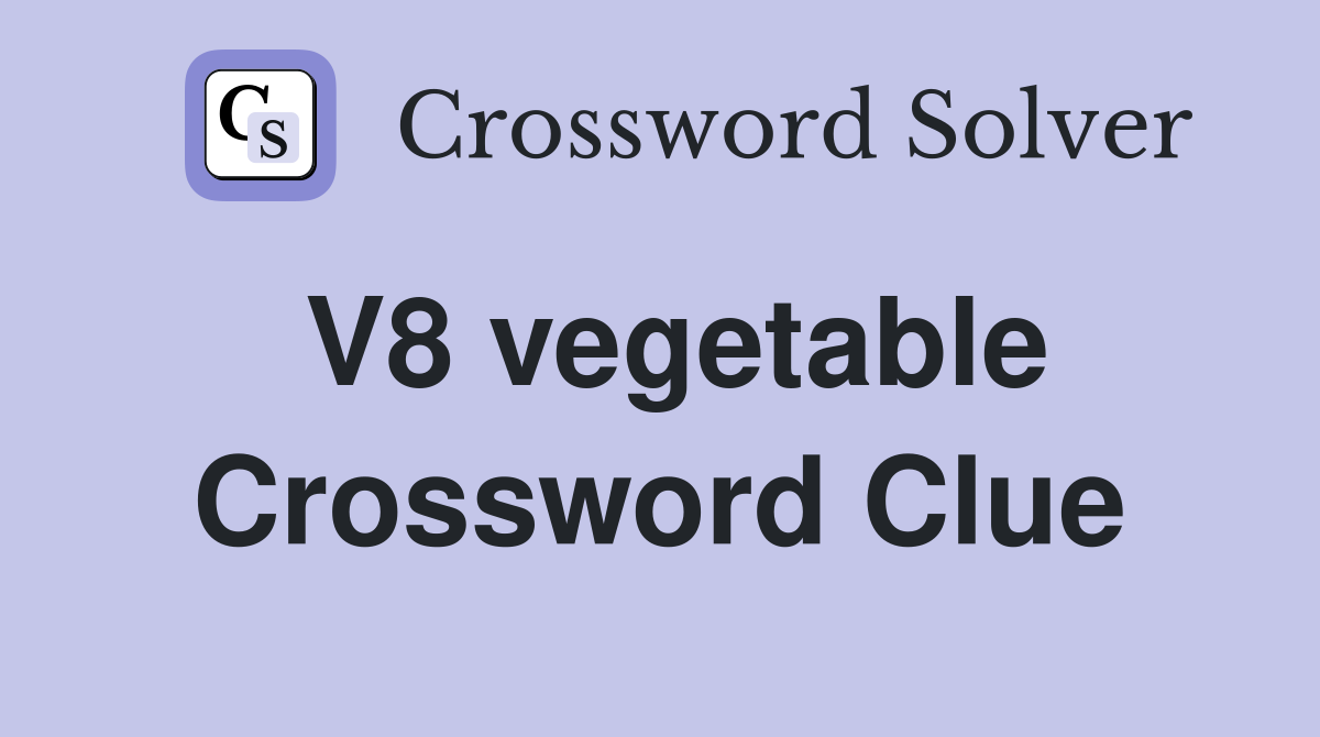 V8 vegetable Crossword Clue