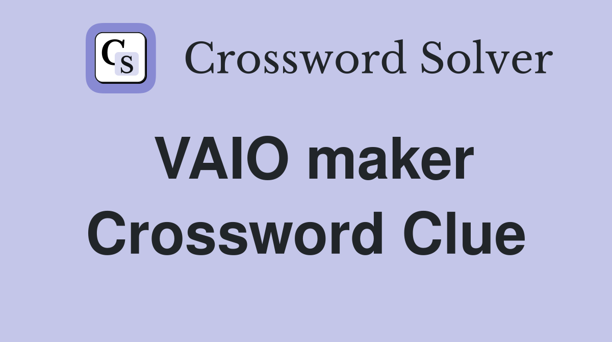 VAIO maker Crossword Clue