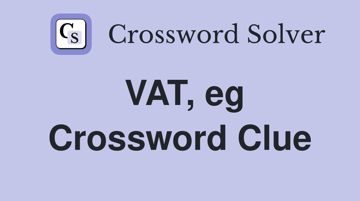 VAT, eg Crossword Clue