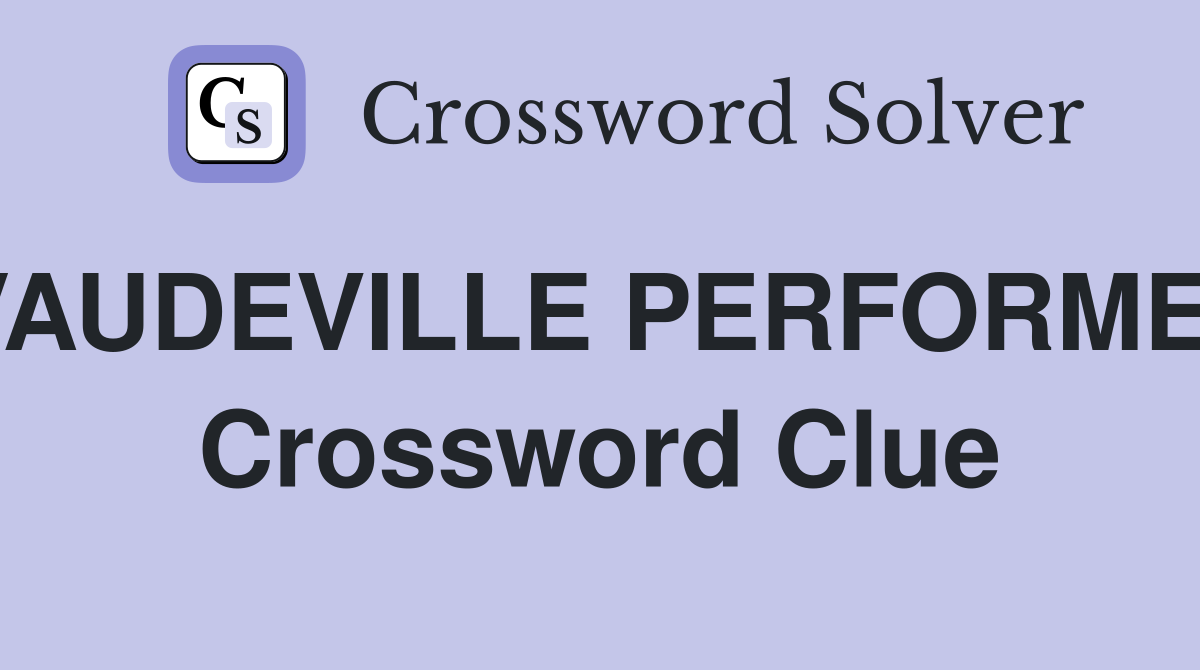 VAUDEVILLE PERFORMER Crossword Clue
