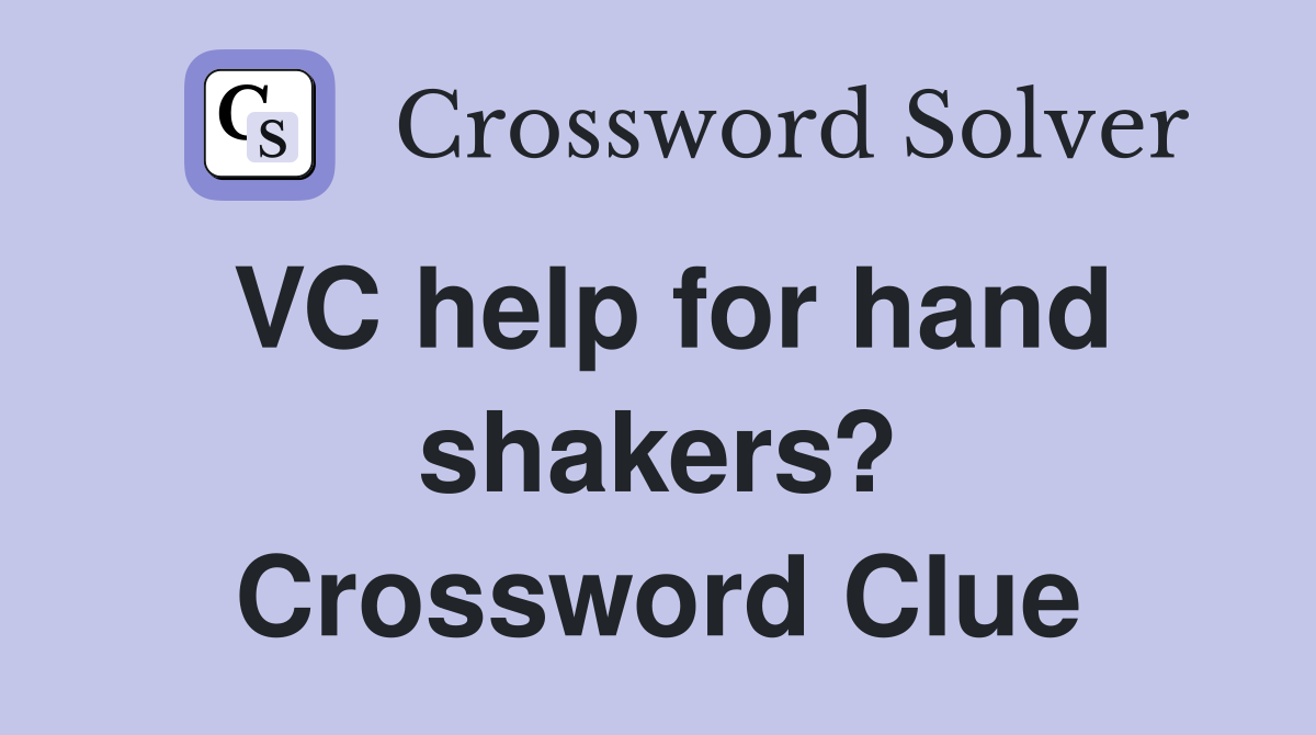 VC help for hand shakers? Crossword Clue