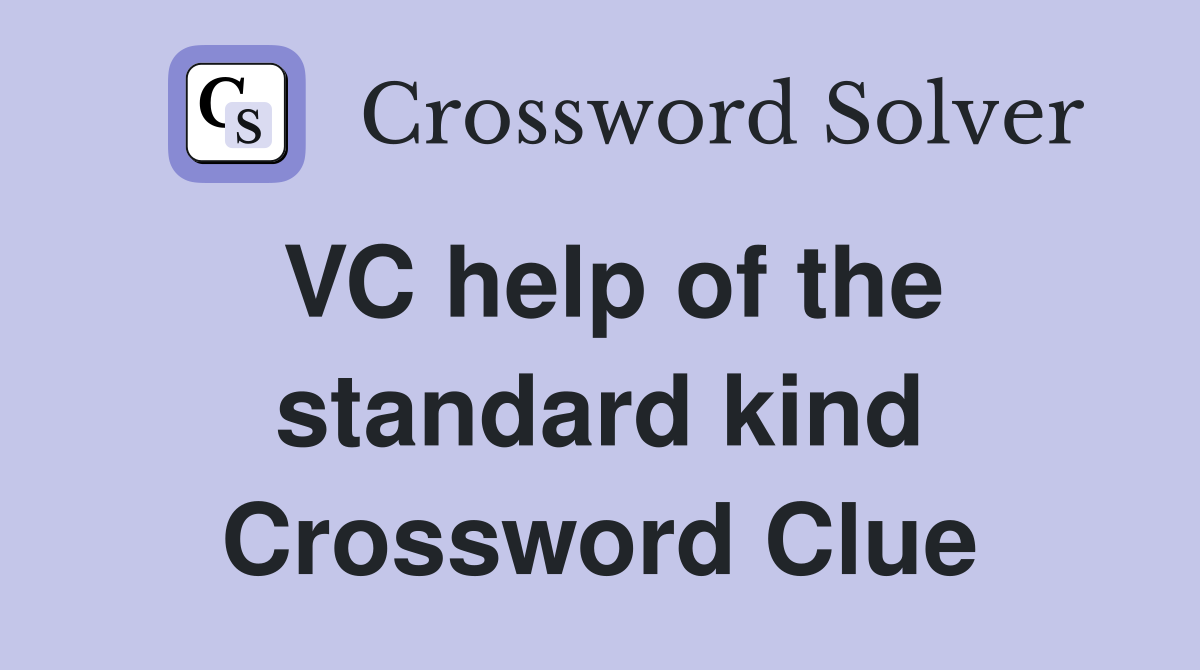 VC help of the standard kind Crossword Clue