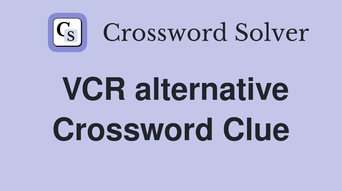 VCR alternative Crossword Clue