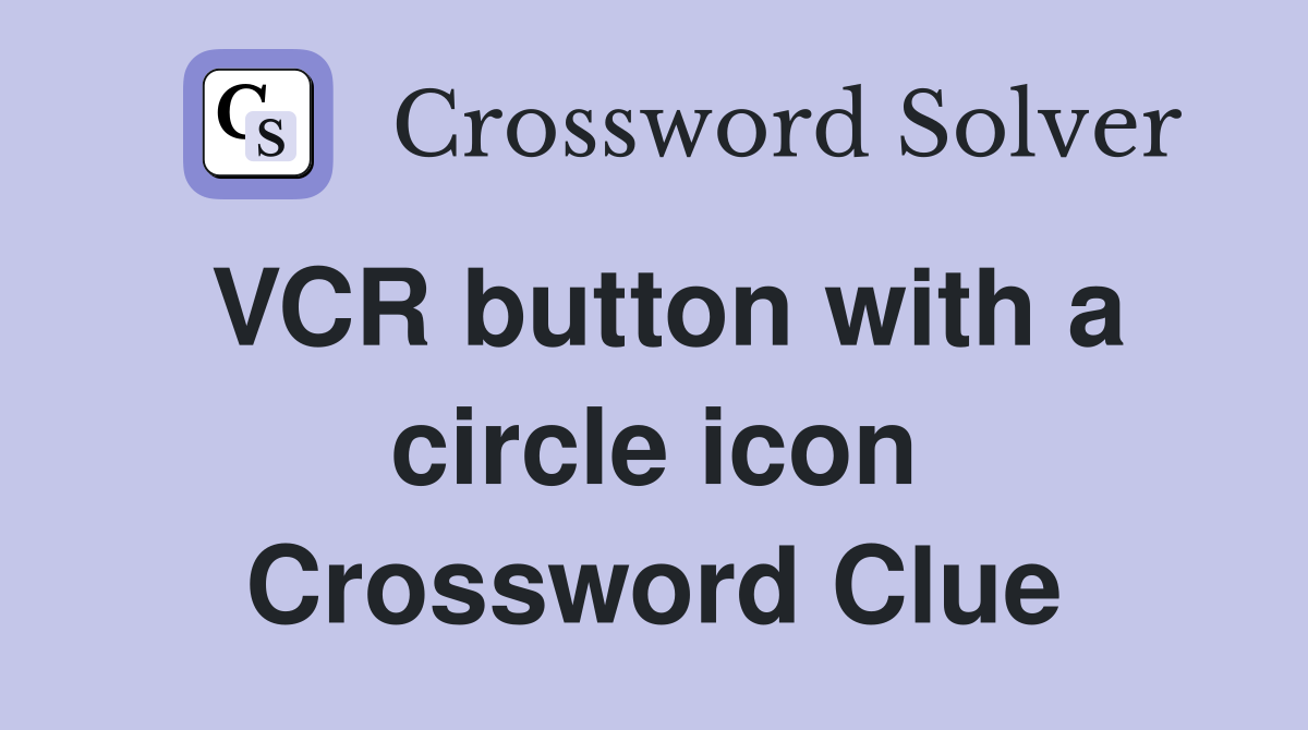 VCR button with a circle icon Crossword Clue