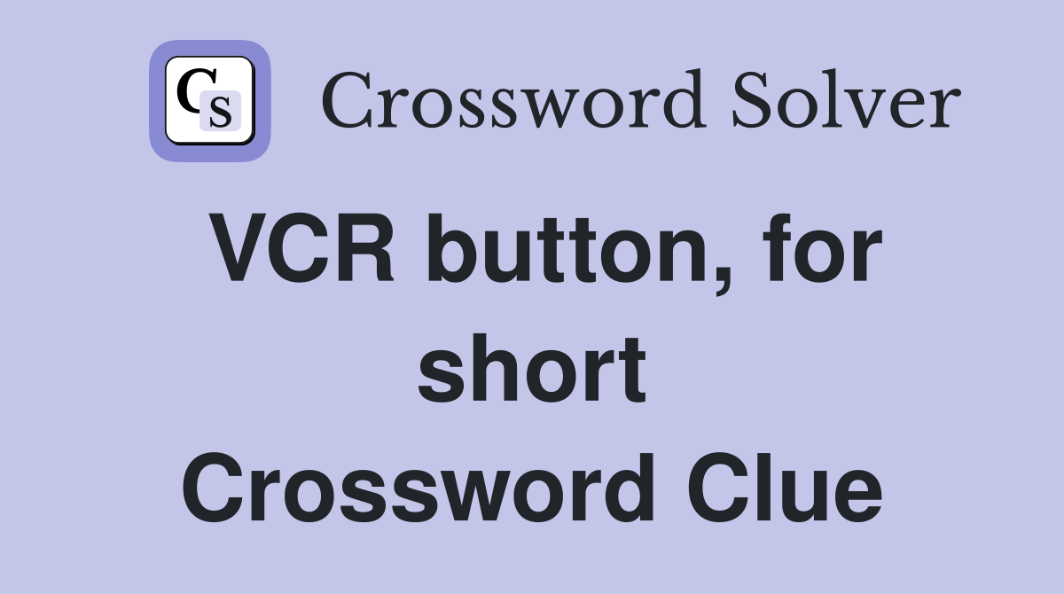 VCR button, for short Crossword Clue