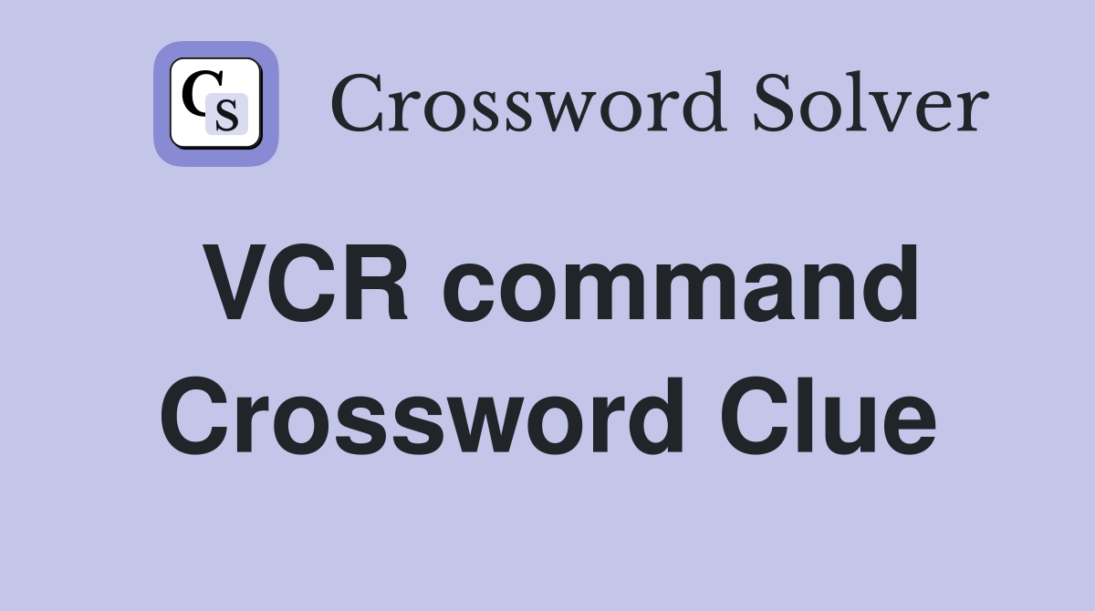 VCR command Crossword Clue