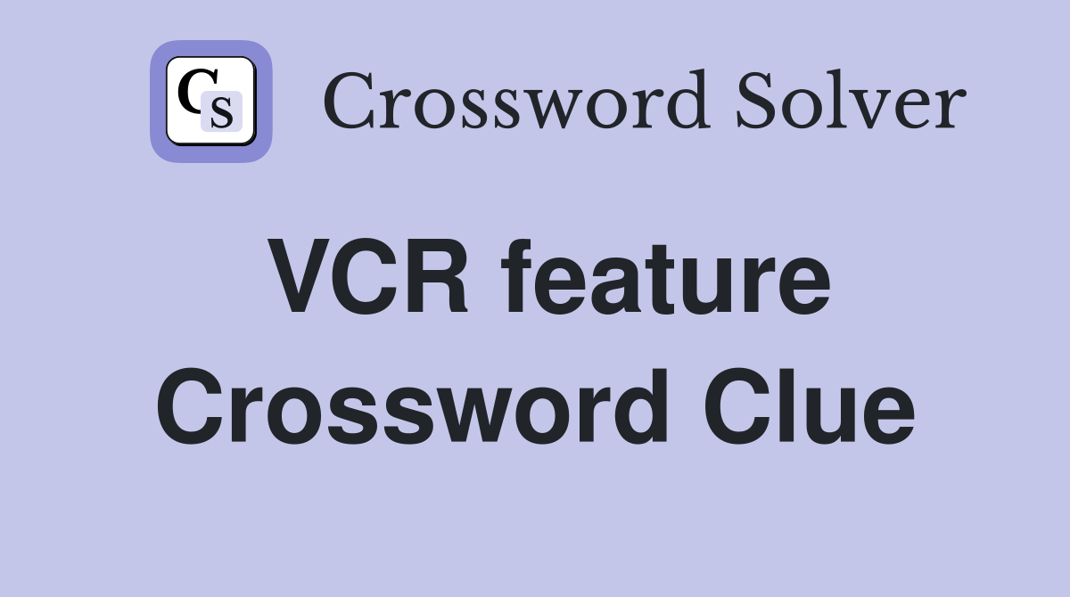 VCR feature Crossword Clue