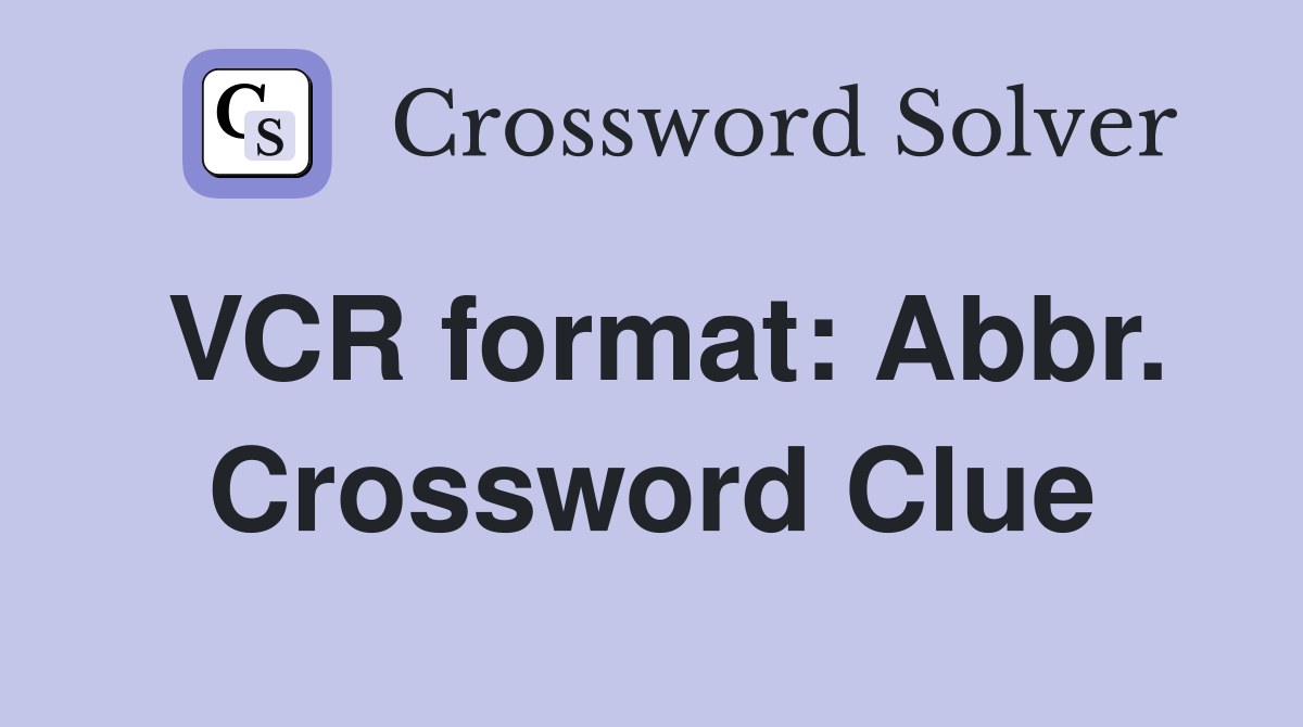 VCR format: Abbr. Crossword Clue