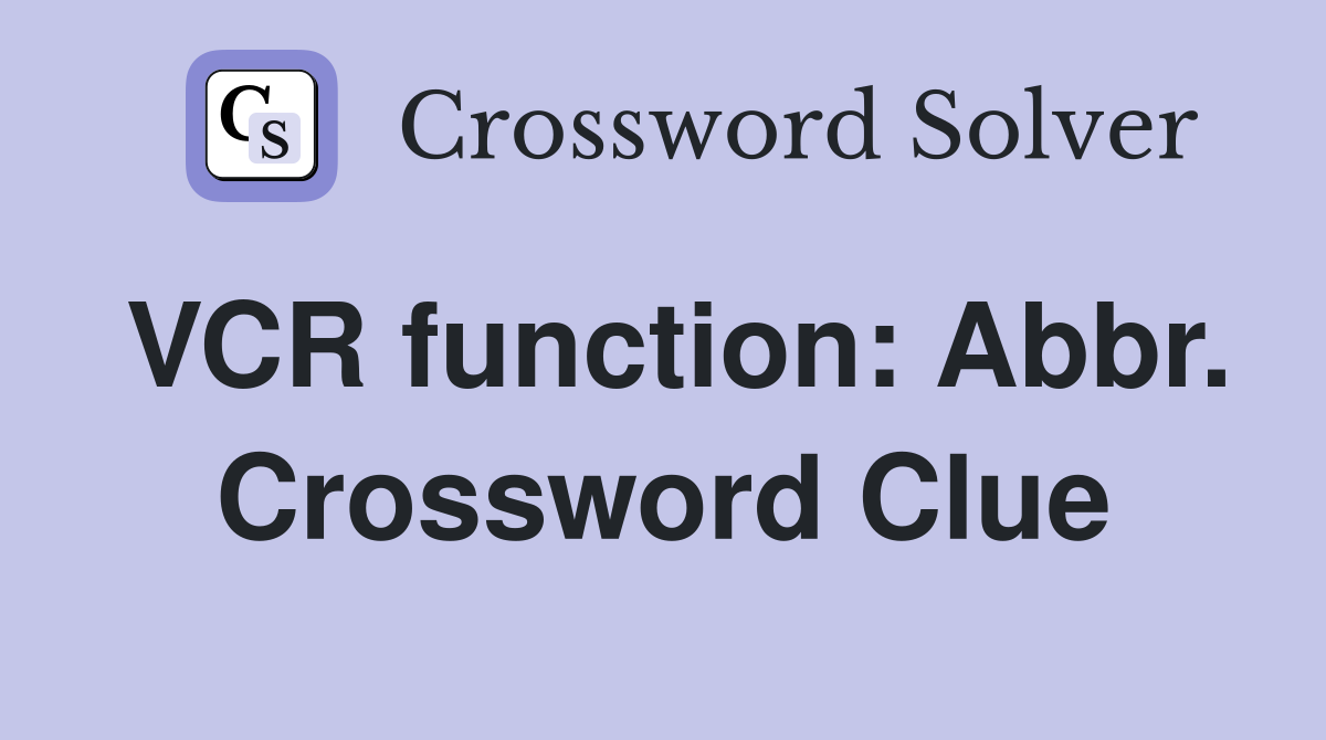 VCR function: Abbr. Crossword Clue