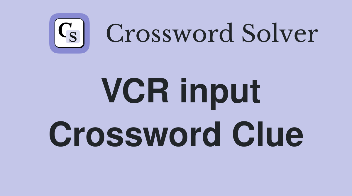VCR input Crossword Clue
