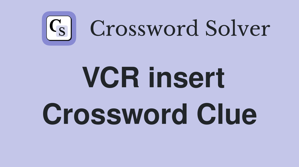 VCR insert Crossword Clue