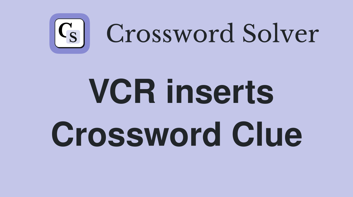 VCR inserts Crossword Clue
