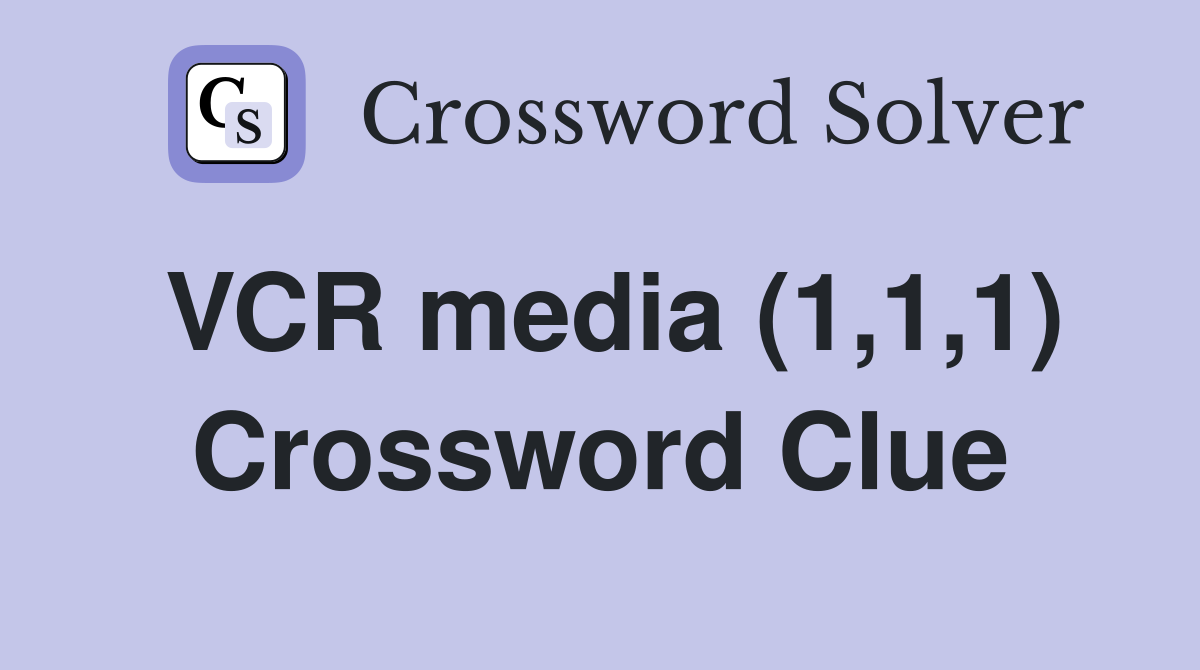 VCR media (1,1,1) Crossword Clue