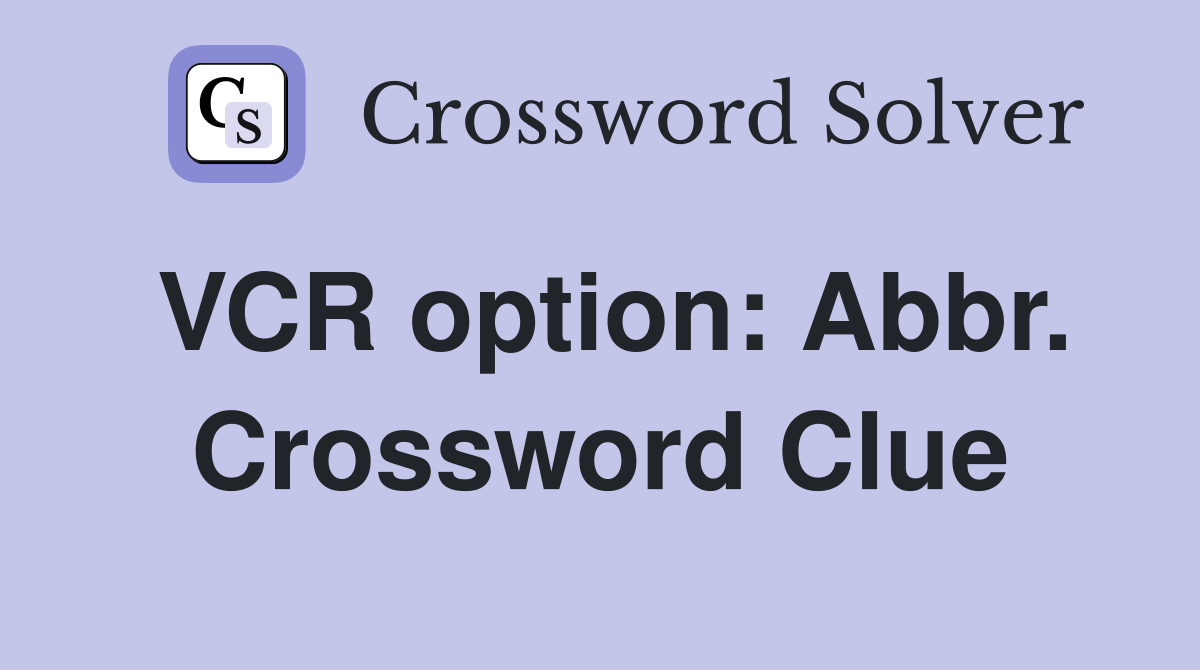 VCR option: Abbr. Crossword Clue