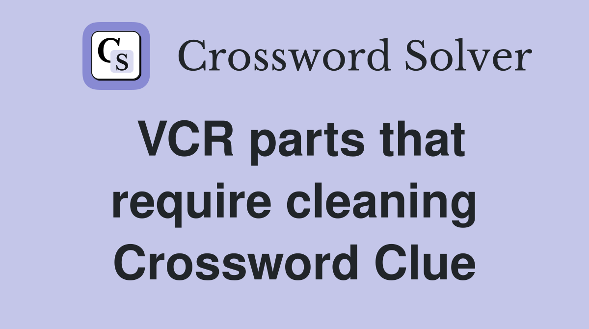 VCR parts that require cleaning Crossword Clue
