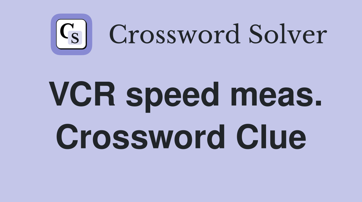 VCR speed meas. Crossword Clue