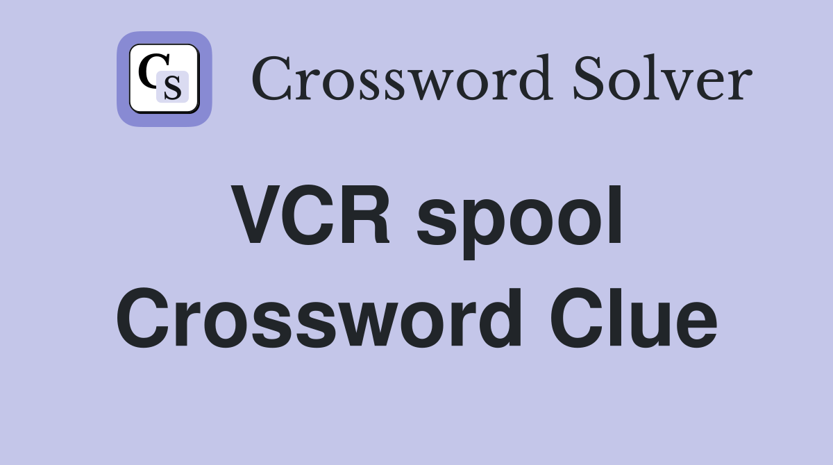 VCR spool Crossword Clue
