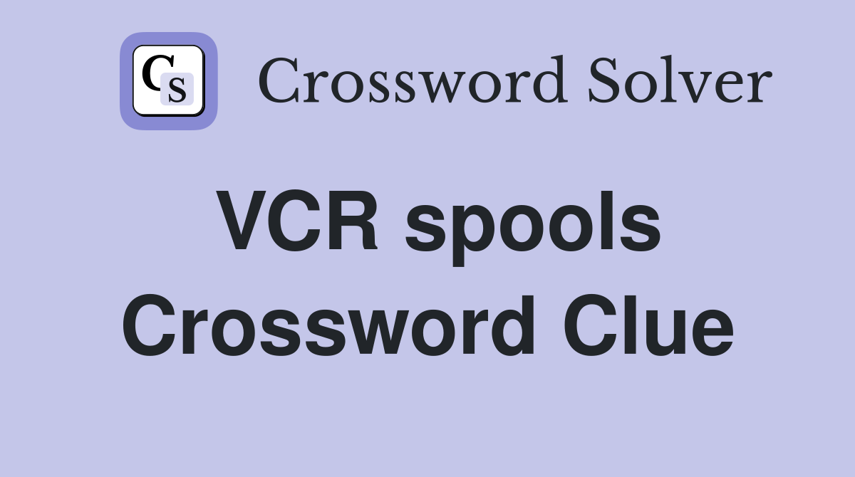 VCR spools Crossword Clue