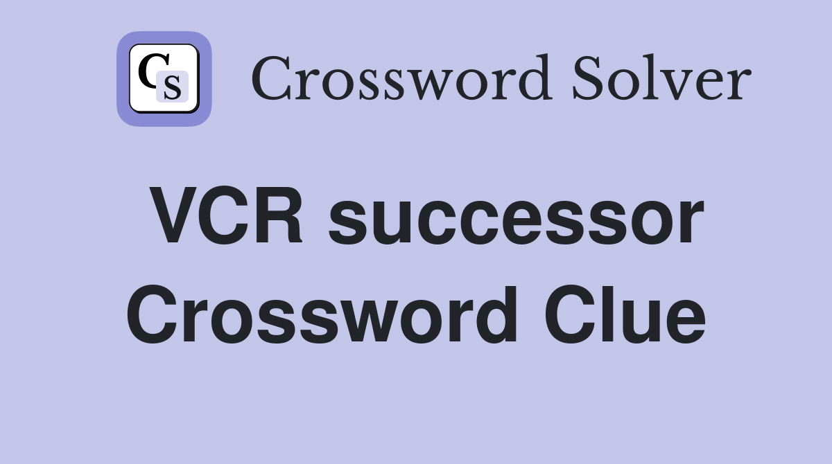 VCR successor Crossword Clue