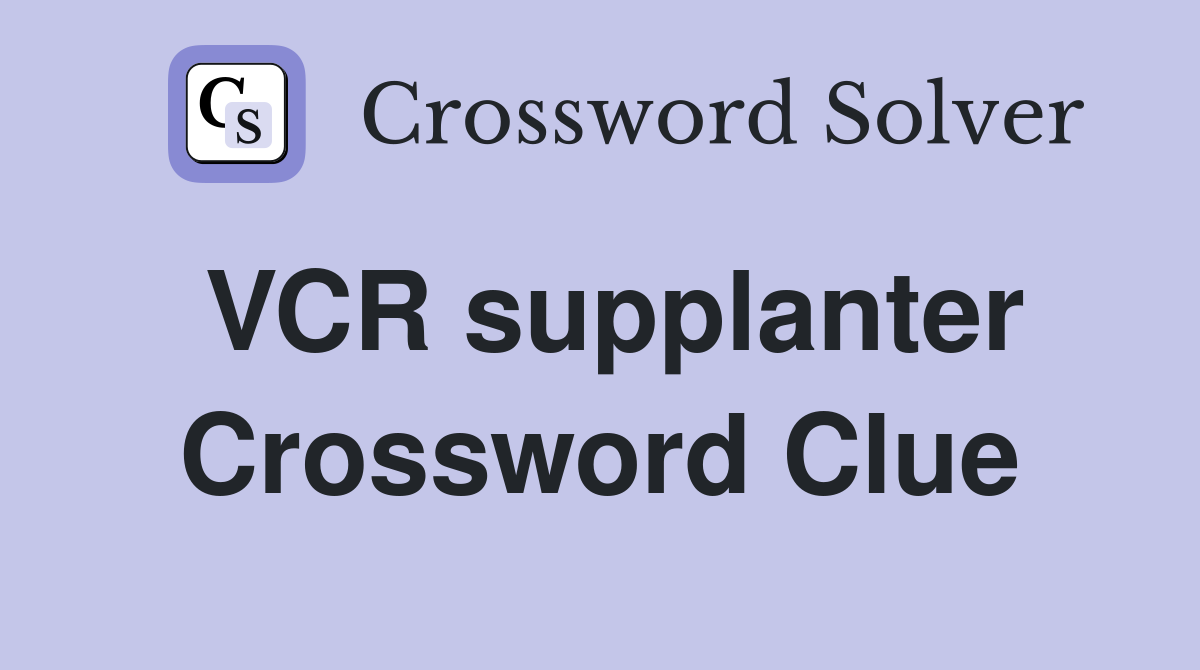 VCR supplanter Crossword Clue