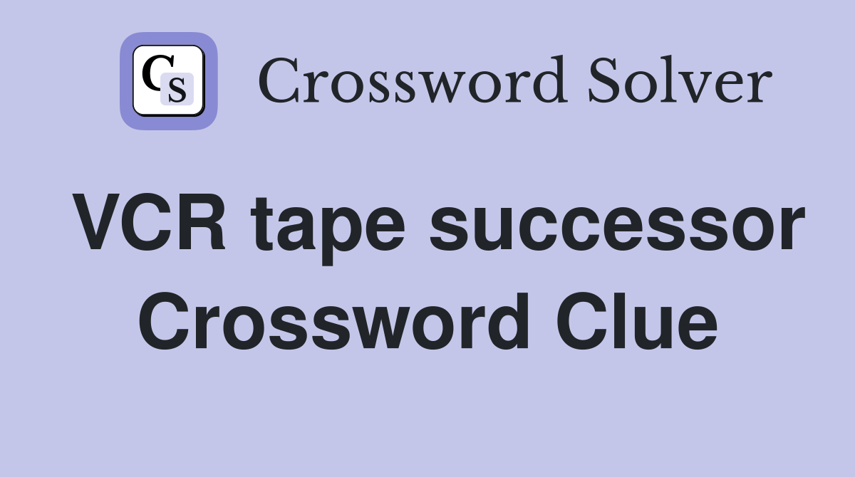 VCR tape successor Crossword Clue