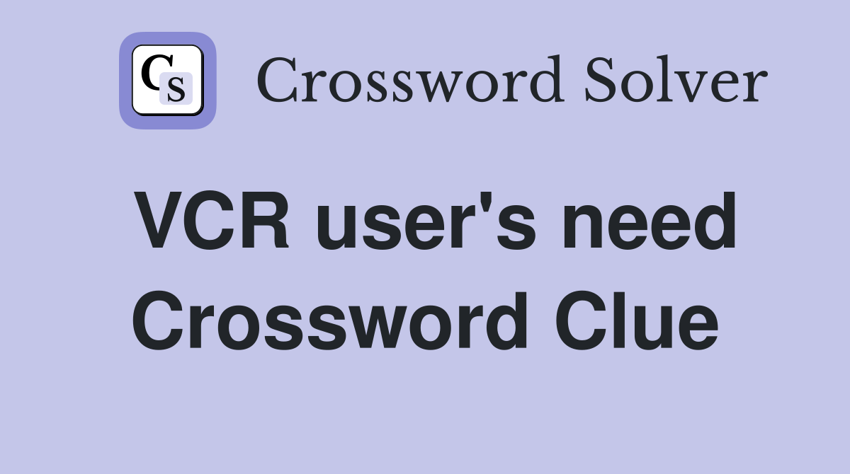 VCR user's need Crossword Clue