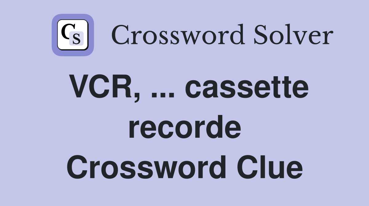 VCR, ... cassette recorde Crossword Clue