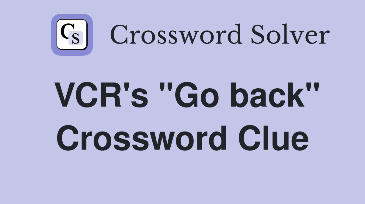 VCR's "Go back" Crossword Clue