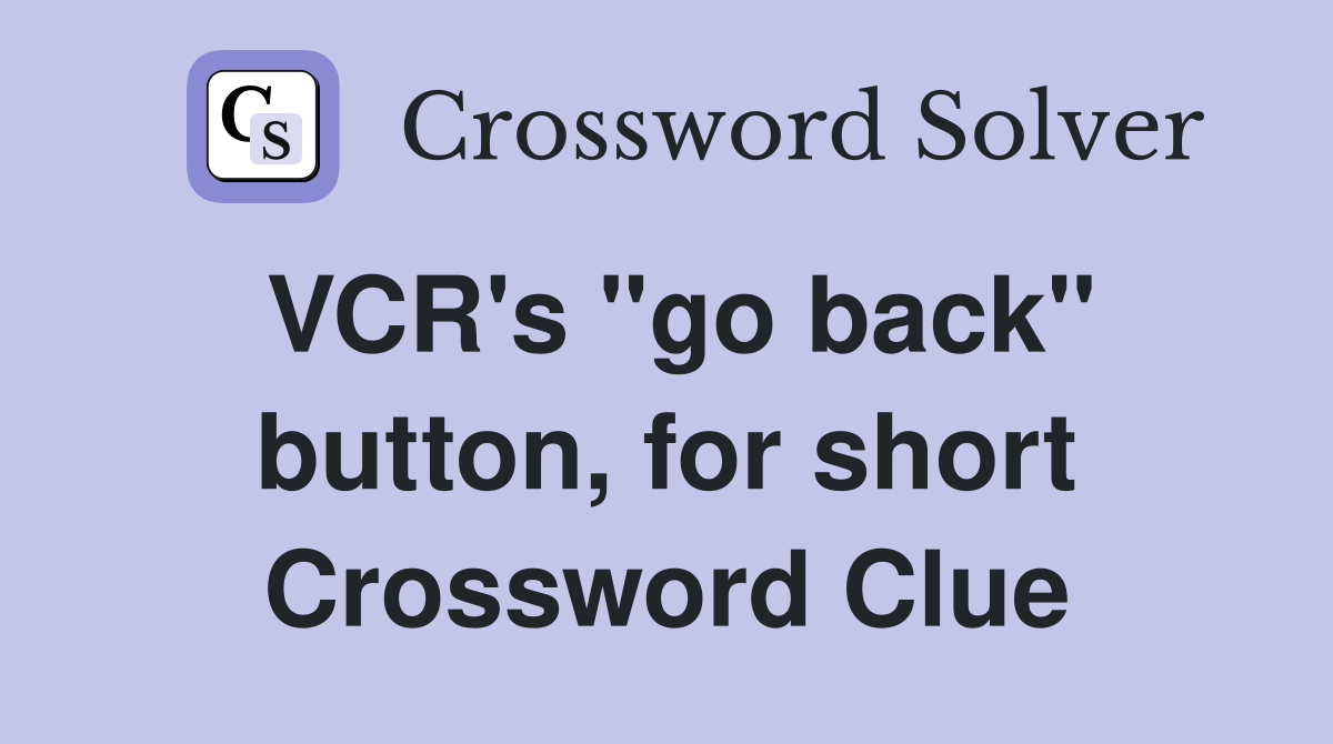 VCR's "go back" button, for short Crossword Clue