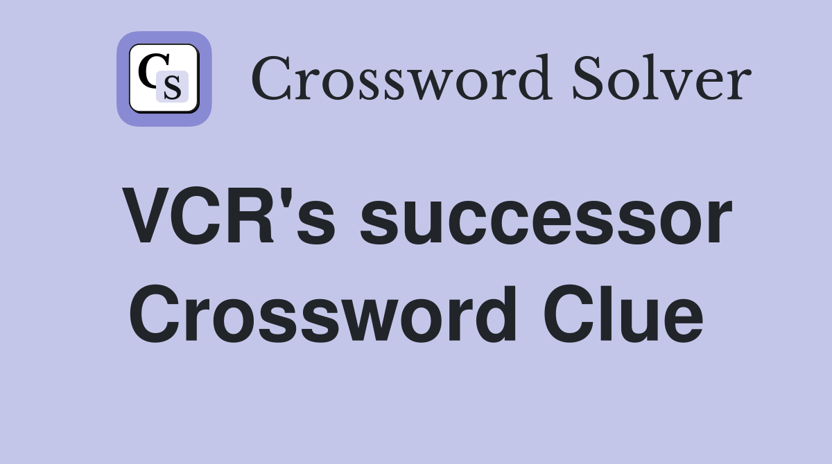 VCR's successor Crossword Clue