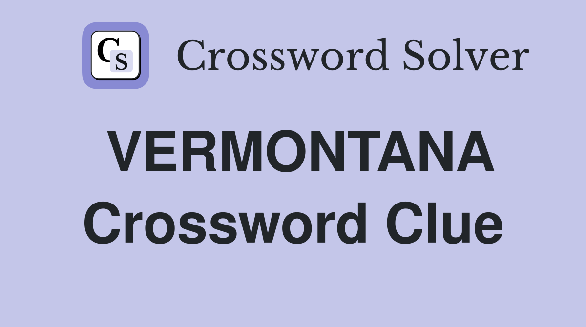 VERMONTANA Crossword Clue