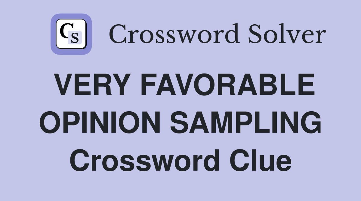 VERY FAVORABLE OPINION SAMPLING Crossword Clue
