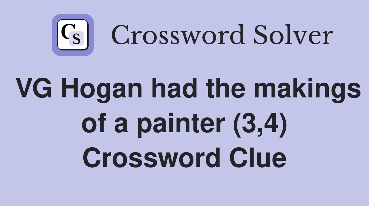 VG Hogan had the makings of a painter (3,4) Crossword Clue