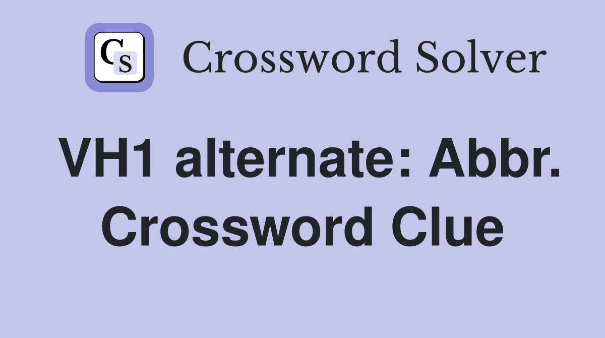 VH1 alternate: Abbr. Crossword Clue