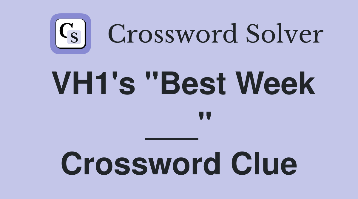 VH1's "Best Week ___" Crossword Clue