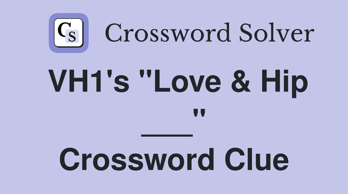 VH1's "Love & Hip ___" Crossword Clue