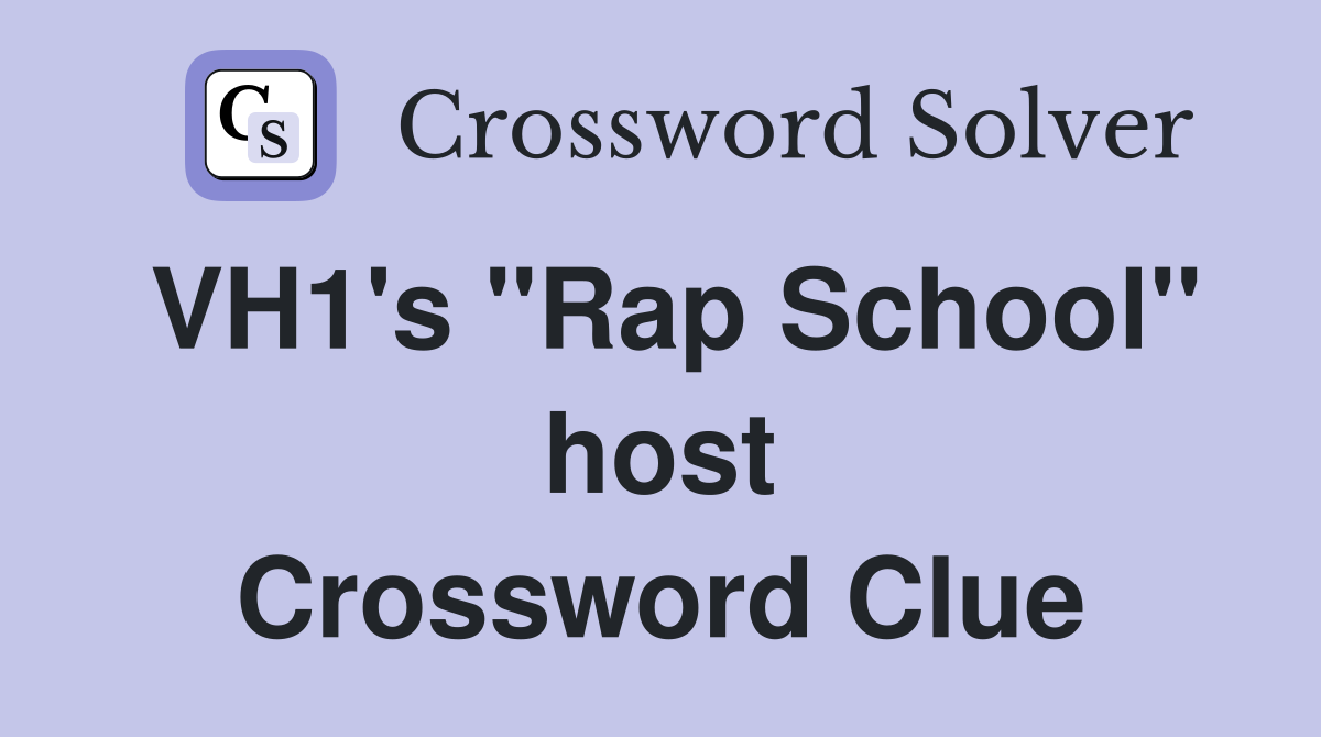 VH1's ''Rap School'' host Crossword Clue