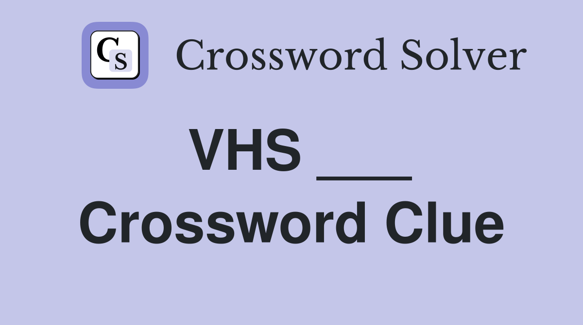 VHS ___ Crossword Clue