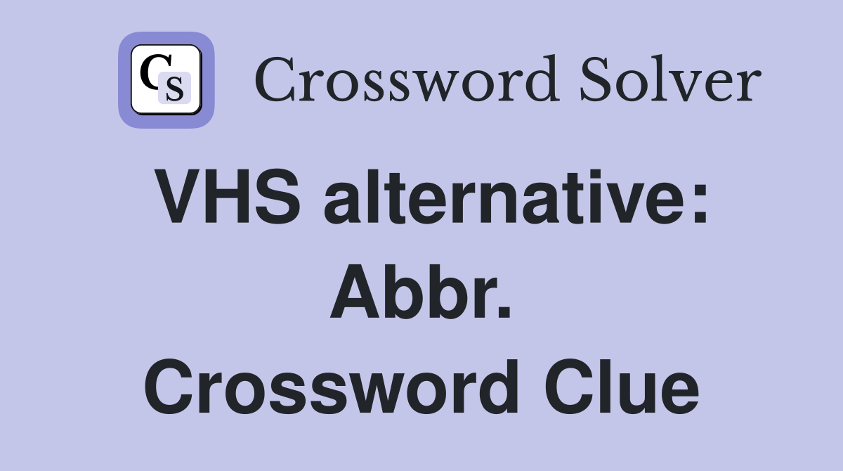 VHS alternative: Abbr. Crossword Clue