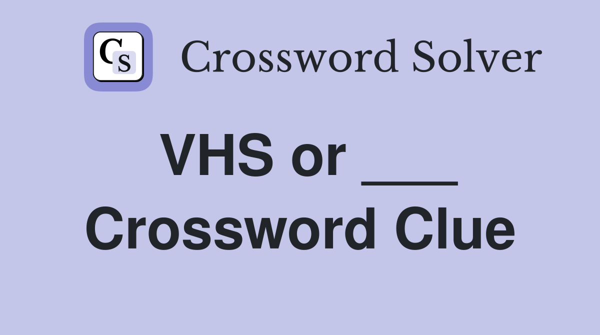 VHS or ___ Crossword Clue