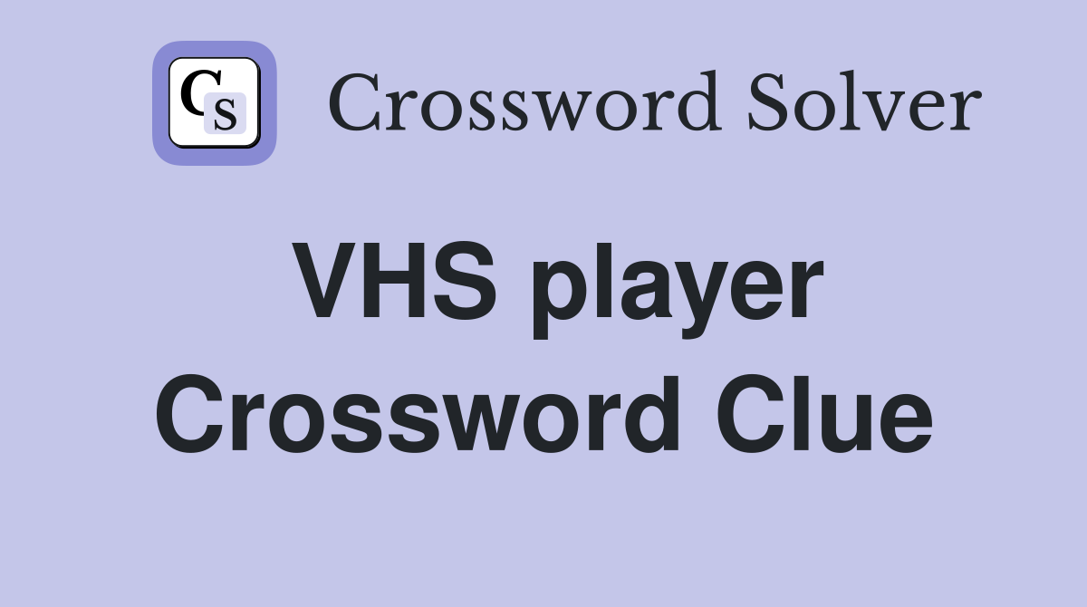 VHS player Crossword Clue