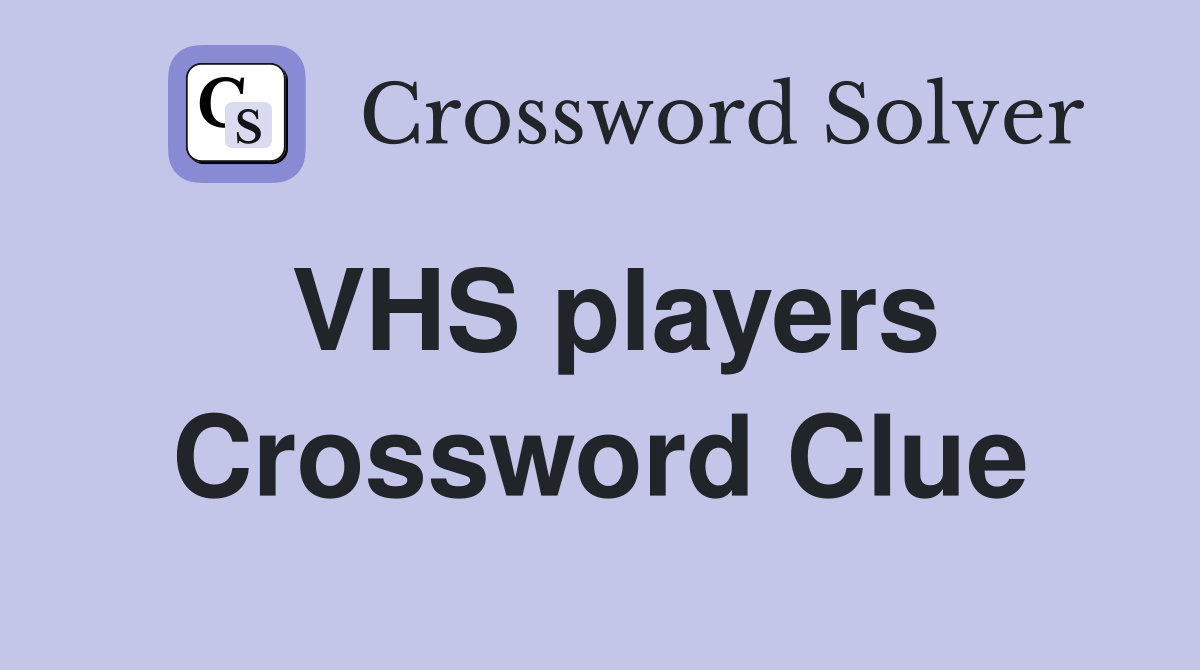 VHS players Crossword Clue
