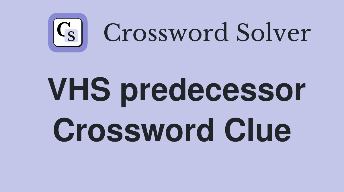 VHS predecessor Crossword Clue